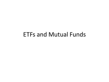 ETFs and Mutual Funds. An ETF (Exchange-Traded Fund) is 1.A company traded on an exchange 2.A mutual fund that can be bought direct from the mutual fund.