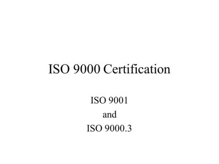 ISO 9000 Certification ISO 9001 and ISO 9000.3.