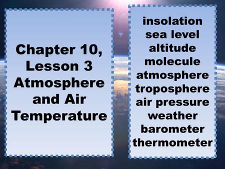 Chapter 10, Lesson 3 Atmosphere and Air Temperature