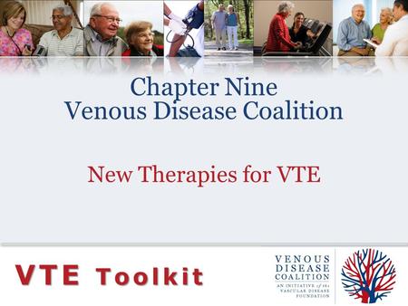 Chapter Nine Venous Disease Coalition New Therapies for VTE VTE Toolkit.