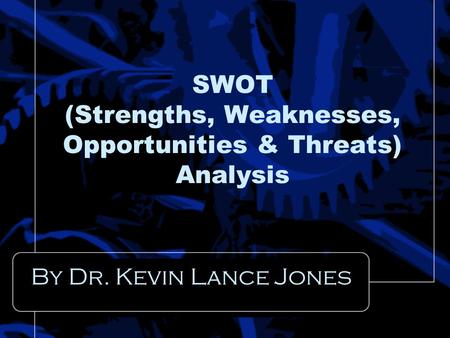 SWOT (Strengths, Weaknesses, Opportunities & Threats) Analysis