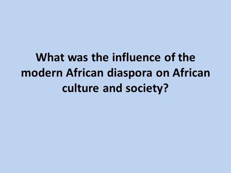What was the influence of the modern African diaspora on African culture and society?
