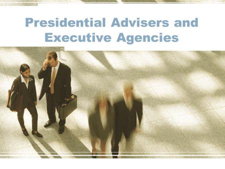 Presidential Advisers and Executive Agencies
