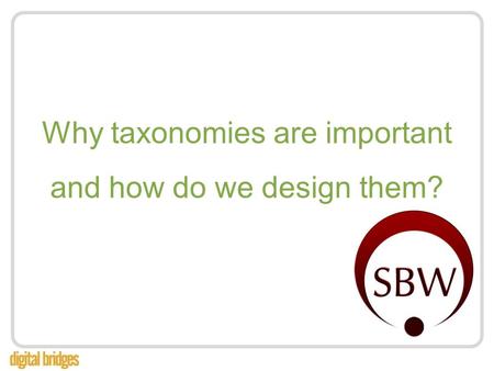 Why taxonomies are important and how do we design them?