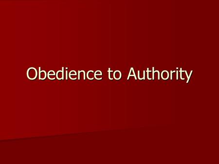 Obedience to Authority. What Makes People Obey Authority? Why do you do what I tell you to do? Why do you do what I tell you to do? Who else do you obey?