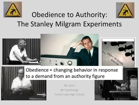 Obedience to Authority: The Stanley Milgram Experiments Mr. Koch AP Psychology Forest Lake High School Obedience = changing behavior in response to a demand.