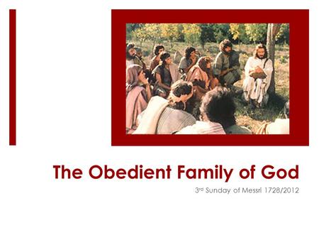 The Obedient Family of God 3 rd Sunday of Messri 1728/2012.
