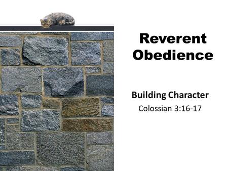 Reverent Obedience Building Character Colossian 3:16-17.