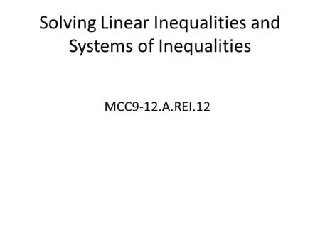 Solving Linear Inequalities and Systems of Inequalities MCC9-12.A.REI.12.