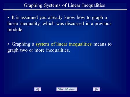 Table of Contents Graphing Systems of Linear Inequalities It is assumed you already know how to graph a linear inequality, which was discussed in a previous.