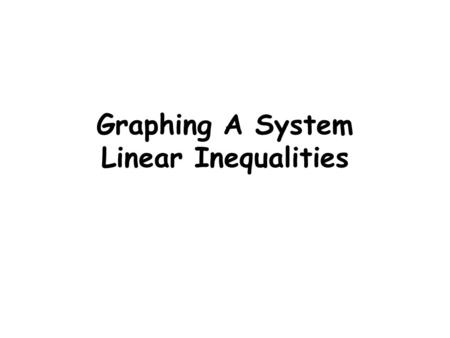 Graphing A System Linear Inequalities