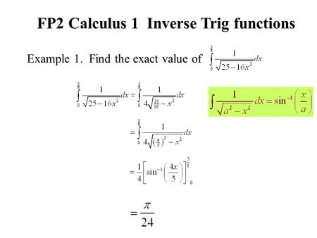 Example 1. Find the exact value of FP2 Calculus 1 Inverse Trig functions.