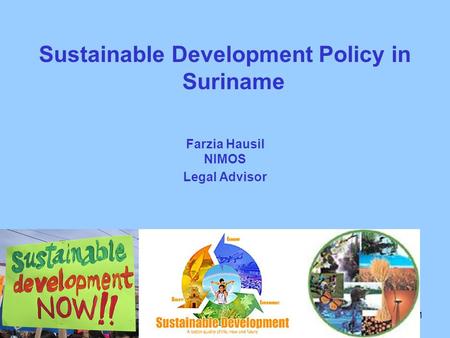 1 Farzia Hausil NIMOS Legal Advisor Sustainable Development Policy in Suriname.
