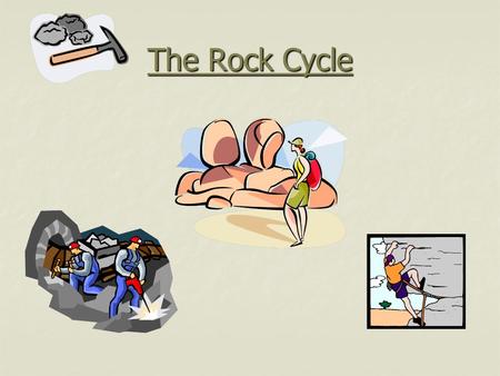 The Rock Cycle.