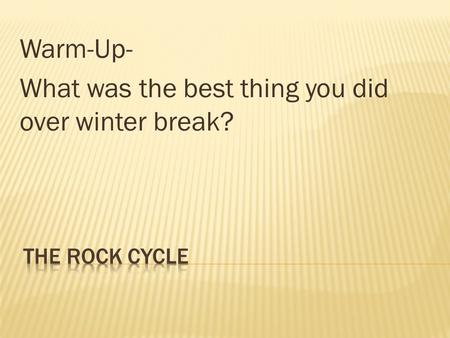 Warm-Up- What was the best thing you did over winter break?