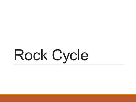 Rock Cycle. Goals You will be able to identify the basic characteristics of different types of rocks You will be able to label and identify all of the.
