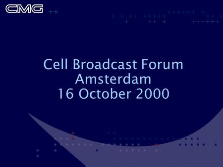 Cell Broadcast Forum Amsterdam 16 October 2000. Introduction Tom Veldman CMG Telecomunications.