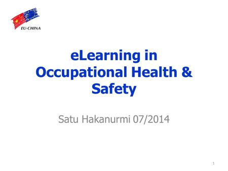 ELearning in Occupational Health & Safety Satu Hakanurmi 07/2014 1.