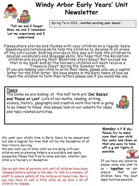 Windy Arbor Early Years’ Unit Newsletter Spring Term 2013 – Another exciting year ahead ! 'Tell me and I forget Show me and I remember Let me experience.
