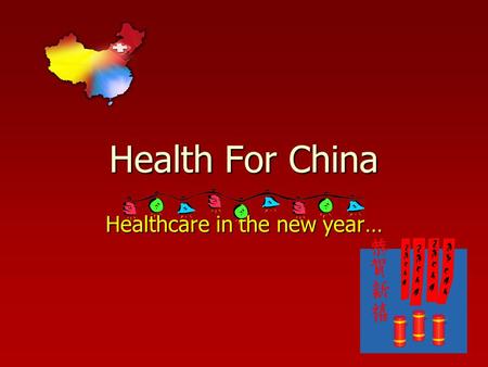 Health For China Healthcare in the new year…. Chinese New Year We celebrated the Chinese New Year with our family and children. Healthcare gave special.
