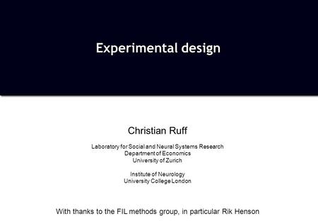 Christian Ruff Laboratory for Social and Neural Systems Research Department of Economics University of Zurich Institute of Neurology University College.