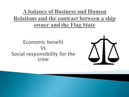 Economic benefit Vs Social responsibility for the crew.