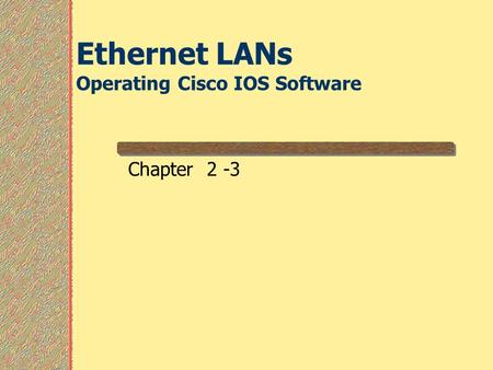 Ethernet LANs Operating Cisco IOS Software Chapter 2 -3.