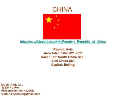 Region: Asia Area total: 9,640,821 km2 Coast line: South China Sea, East China Sea Capital: Beijing.