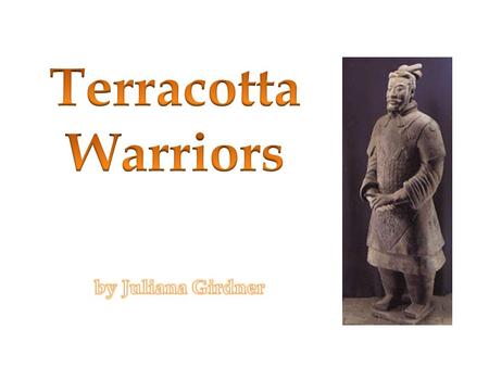 What are the Terracotta Warriors? Discovered in 1974 Life-sized figures made of terracotta clay 1,000 figures have been uncovered in the First Emperor’s.