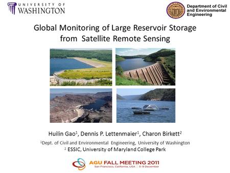 Global Monitoring of Large Reservoir Storage from Satellite Remote Sensing Huilin Gao 1, Dennis P. Lettenmaier 1, Charon Birkett 2 1 Dept. of Civil and.