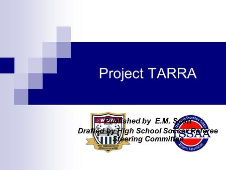 Project TARRA Published by E.M. Scott Drafted by High School Soccer Referee Steering Committee.