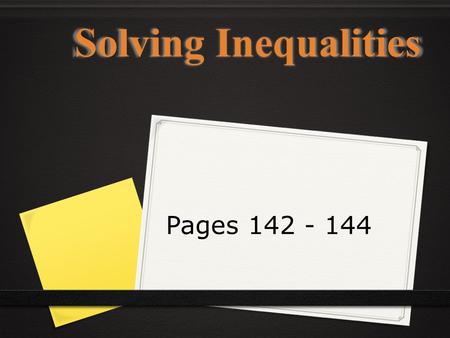 Solving Inequalities Pages 142 - 144. Solving Inequalities ● Solving inequalities follows the same procedures as solving equations. ● There are a few.