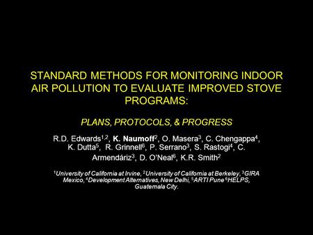 STANDARD METHODS FOR MONITORING INDOOR AIR POLLUTION TO EVALUATE IMPROVED STOVE PROGRAMS: PLANS, PROTOCOLS, & PROGRESS R.D. Edwards 1,2, K. Naumoff 2,
