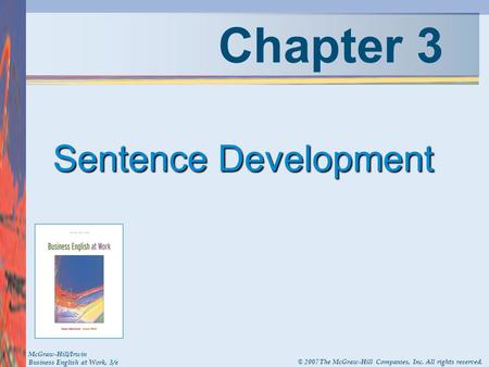 Chapter 3 Sentence Development McGraw-Hill/Irwin Business English at Work, 3/e © 2007 The McGraw-Hill Companies, Inc. All rights reserved.