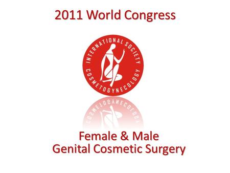 2011 World Congress Female & Male Genital Cosmetic Surgery.