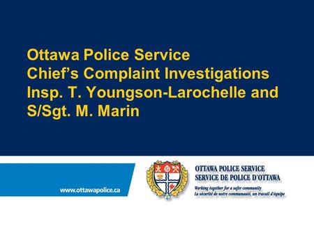 Ottawa Police Service Chief’s Complaint Investigations Insp. T. Youngson-Larochelle and S/Sgt. M. Marin.
