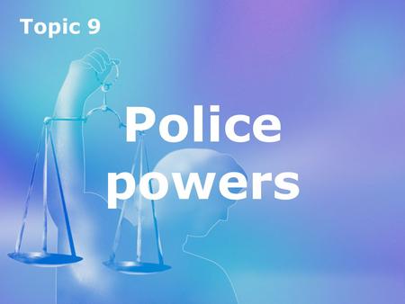 Topic 9 Police powers.
