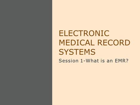 Session 1-What is an EMR? ELECTRONIC MEDICAL RECORD SYSTEMS.