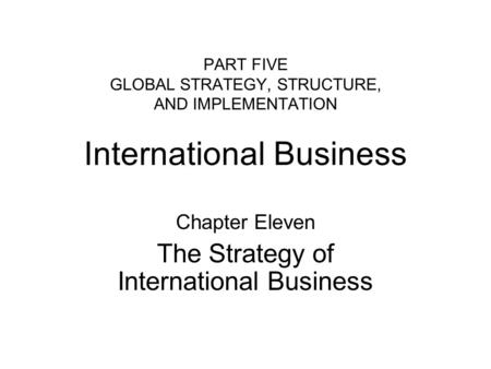 Chapter Eleven The Strategy of International Business