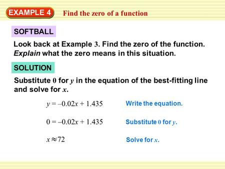 SOLUTION SOFTBALL EXAMPLE 4 Find the zero of a function Look back at Example 3. Find the zero of the function. Explain what the zero means in this situation.