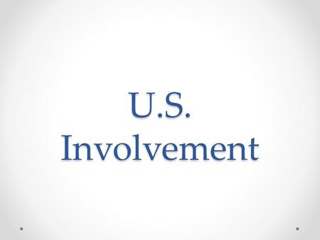 U.S. Involvement. Moving Towards Involvement 1939: “Cash and Carry” policy. Allowed warring nations to buy U.S. arms. 1. Pay Cash 2. Provide Transport.
