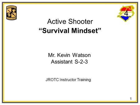 4 Mr. Kevin Watson Assistant S-2-3 JROTC Instructor Training Active Shooter “Survival Mindset” 1.