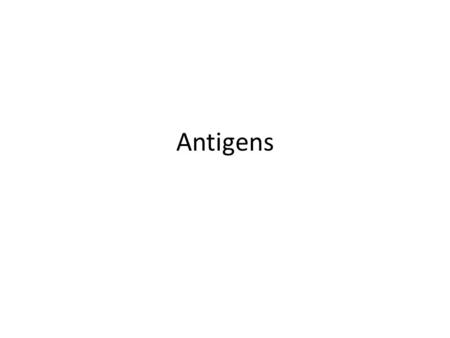 Antigens. Objectives What is an antigen? What type of molecules are antigens? Can any particle/foreign body that enters the cell be an antigen? Properties.