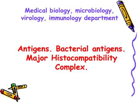 Antigens. Bacterial antigens. Major Histocompatibility Complex.