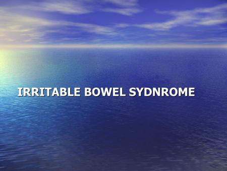 IRRITABLE BOWEL SYDNROME. IBS - Definition Altered bowel habit and/or Altered bowel habit and/or Abdominal discomfort or pain Abdominal discomfort or.