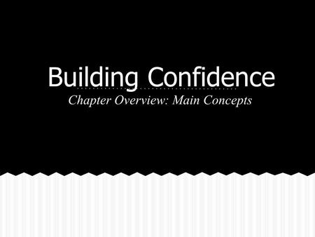 Building Confidence Chapter Overview: Main Concepts.