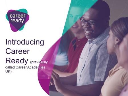 Introducing Career Ready (previously called Career Academies UK)