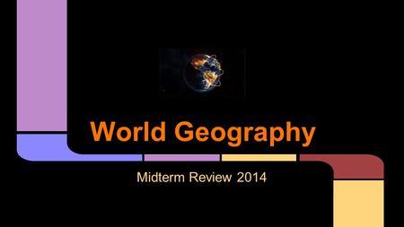 World Geography Midterm Review 2014.
