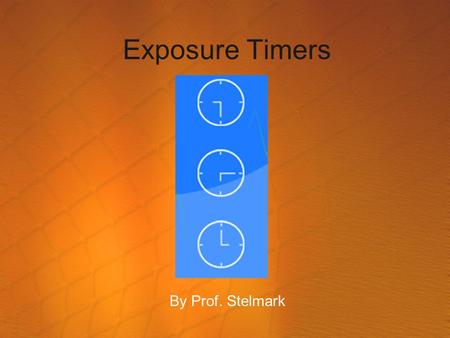 Exposure Timers By Prof. Stelmark.