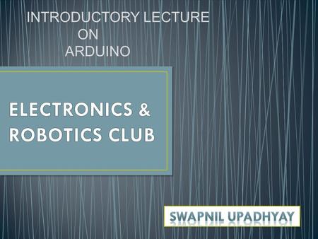 INTRODUCTORY LECTURE ON ARDUINO. Open-source electronics prototyping platform You can make your own board, or buy one. Easy-to-use hardware and software.